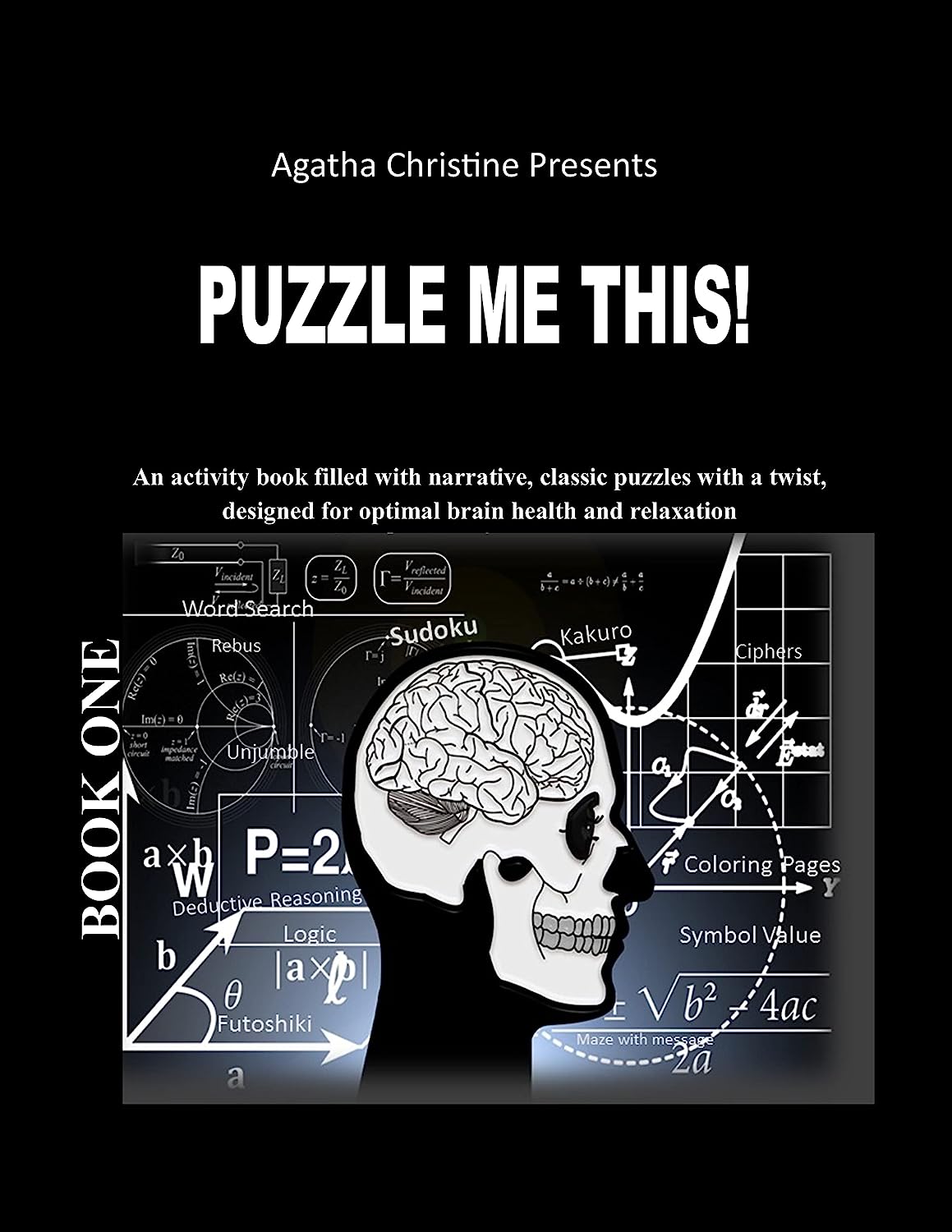 Puzzle Me This Puzzle Book Featuring Sudoku/Kakuro/Ciphers/Word Search/Rebus/Logic: All The Classics with a Fun Twist