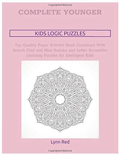 Complete Younger Kids Logic Puzzles: Top Quality Paper Activity Book Combined With Search Find