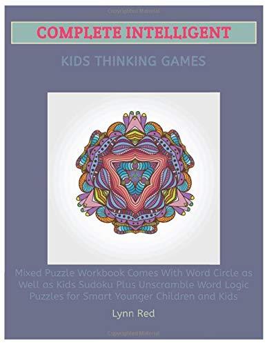 Complete Intelligent Kids Thinking Games: Mixed Puzzle Workbook Comes With Word Circle