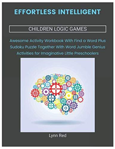Effortless Intelligent Children Logic Games: Awesome Activity Workbook With Find a Word