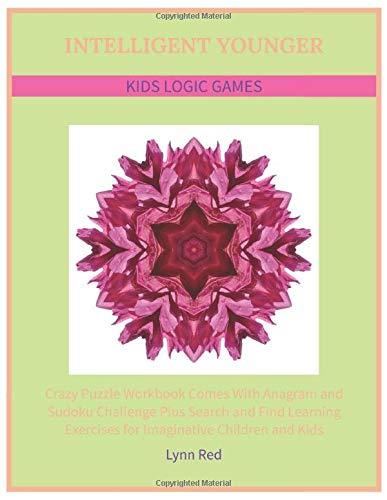 Intelligent Younger Kids Logic Games: Crazy Puzzle Workbook Comes With Anagram and Sudoku