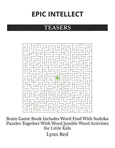 EPIC INTELLECT TEASERS: Brain Game Book Includes Word Find With Sudoku Puzzles Together With Word