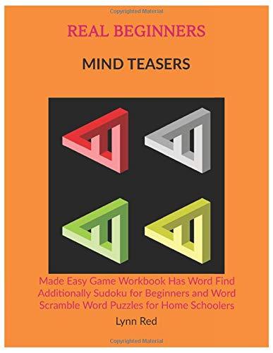 REAL BEGINNERS MIND TEASERS: Made Easy Game Workbook Has Word Find Additionally Sudoku