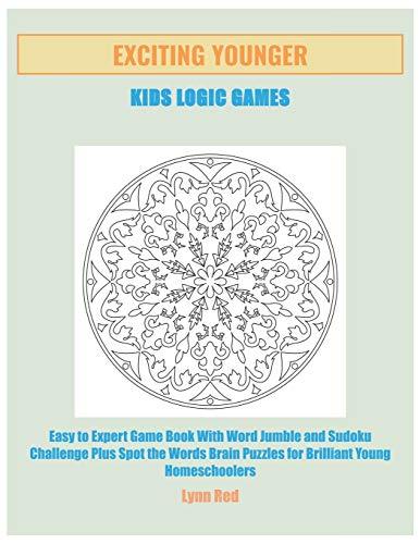 Exciting Younger Kids Logic Games: Easy to Expert Game Book With Word Jumble and Sudoku Challenge
