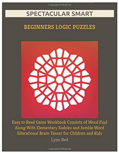 Spectacular Smart Beginners Logic Puzzles: Easy to Read Game Workbook Consists of Word Find