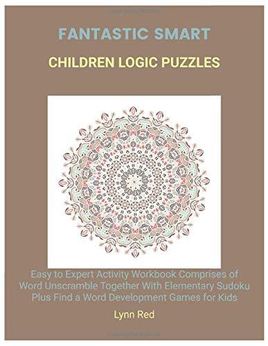Fantastic Smart Children Logic Puzzles: Easy to Expert Activity Workbook Comprises of Word