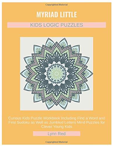 MYRIAD LITTLE KIDS LOGIC PUZZLES: Curious Kids Puzzle Workbook Including Find a Word and First