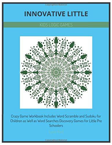 Innovative Little Kids Logic Games: Crazy Game Workbook Includes Word Scramble and Sudoku