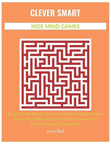 CLEVER SMART KIDS MIND GAMES: Early Grades Puzzle Book Incorporates Anagram and Sudoku Fun Plus