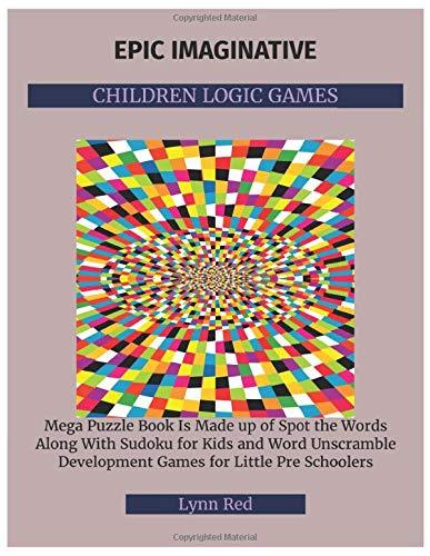 Epic Imaginative Children Logic Games: Mega Puzzle Book Is Made up of Spot the Words