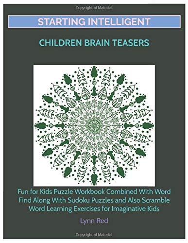 Starting Intelligent Children Brain Teasers: Fun for Kids Puzzle Workbook Combined With Word Find