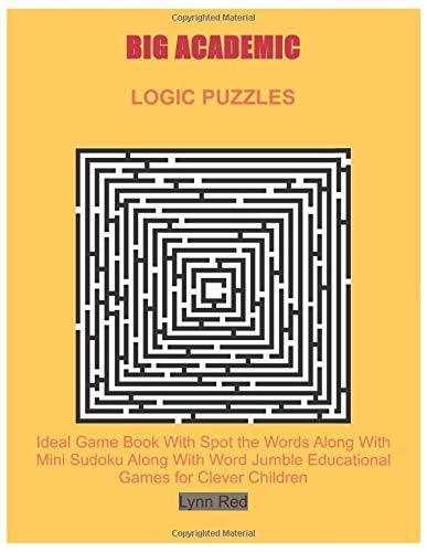 BIG ACADEMIC LOGIC PUZZLES: Ideal Game Book With Spot the Words Along With Mini Sudoku