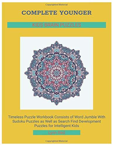 Complete Younger Kids Brain Puzzles: Timeless Puzzle Workbook Consists of Word Jumble With Sudoku