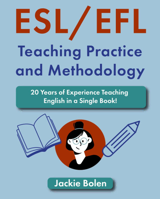 ESL/EFL Teaching Practice and Methodology: 20 Years of Experience Teaching English in a Single Book! (Teaching English as a Second or Foreign Language)