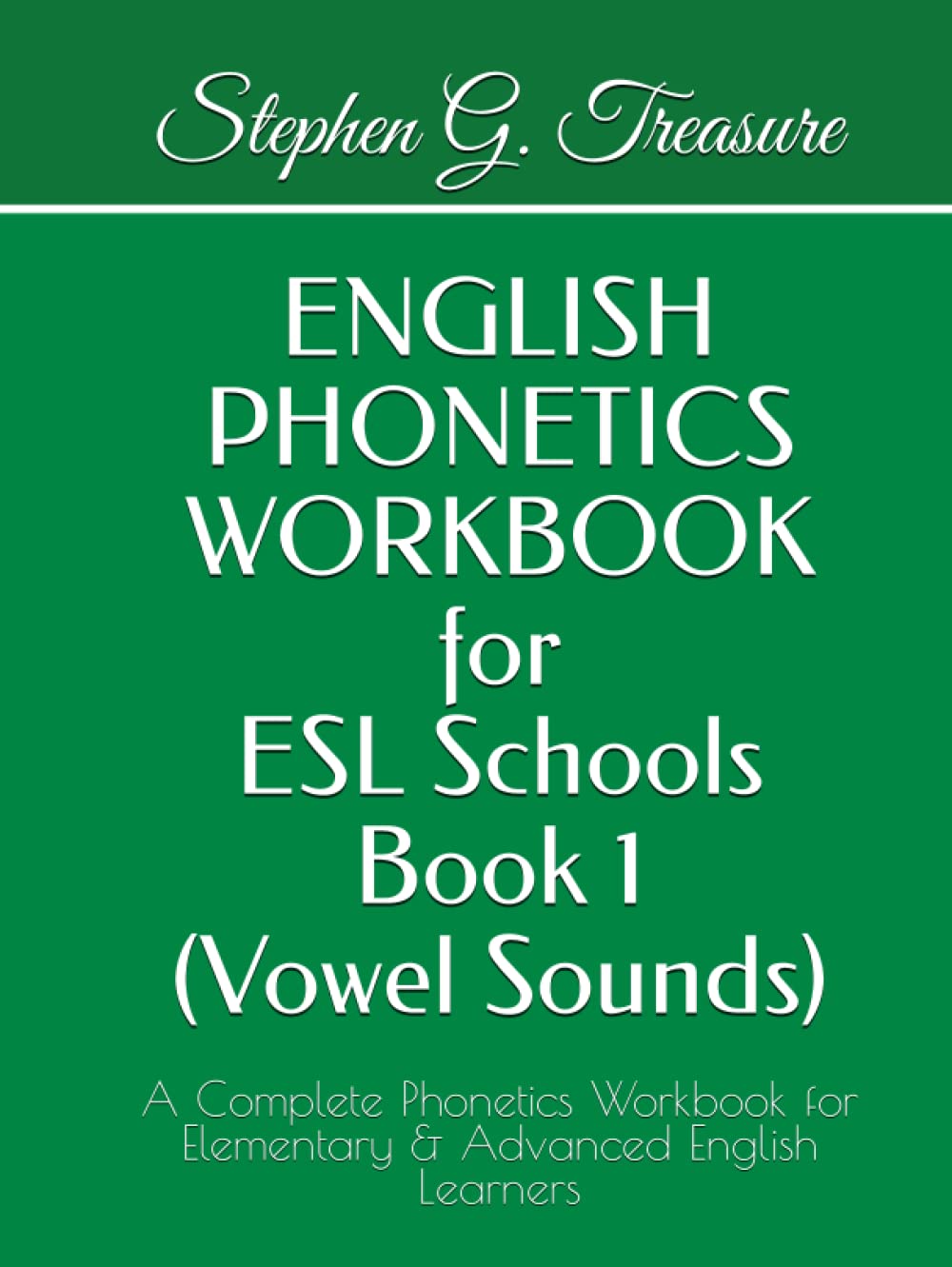 ENGLISH PHONETICS WORKBOOK for ESL Schools Book 1 (Vowel Sounds): A Complete Phonetics Workbook for Elementary & Advanced English Learners (ENGLISH PHONETICS SERIES)