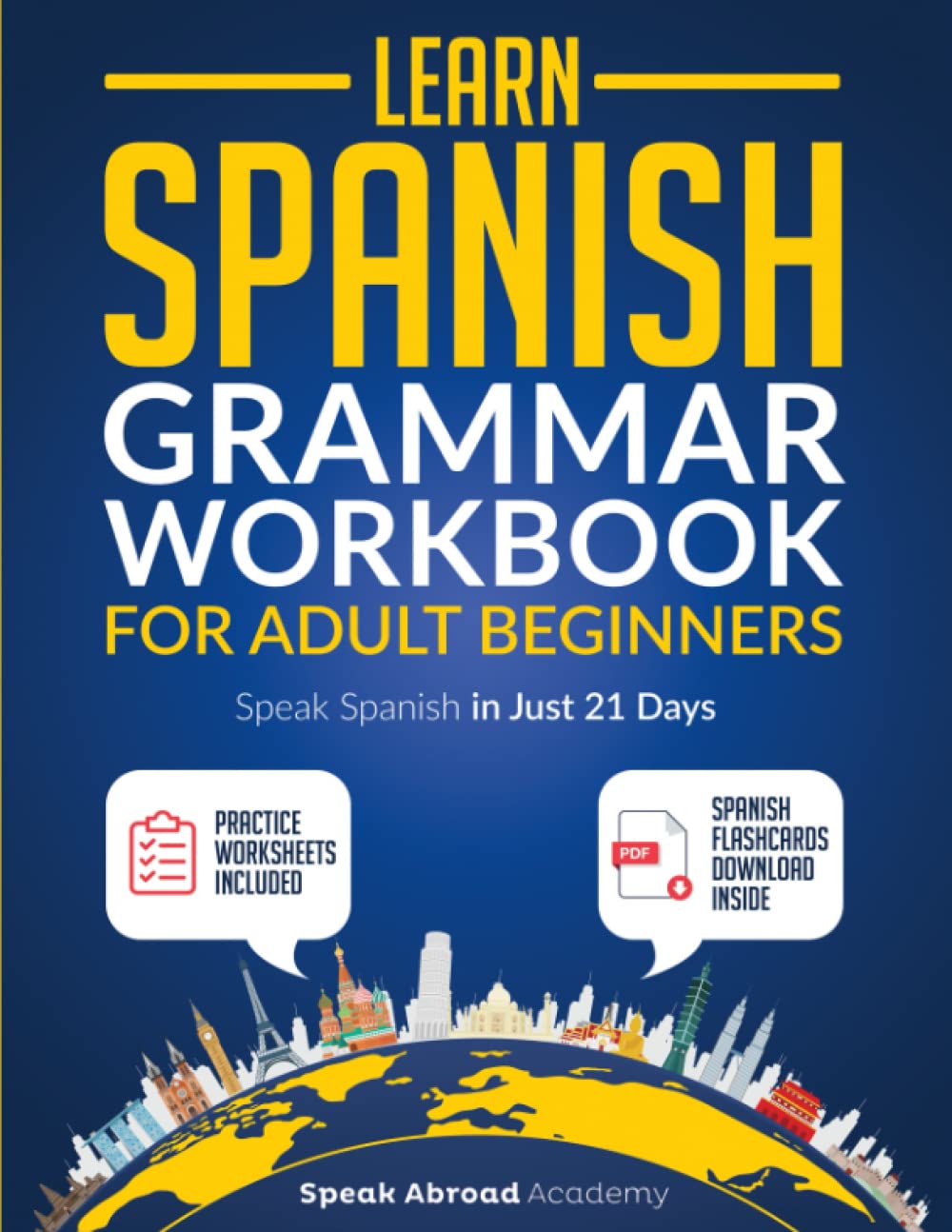 Learn Spanish: Grammar Workbook for Adult Beginners: Speak Spanish in Just 21 Days with Essential, Enjoyable Lessons and Simple Exercises + Practice Worksheets Included (Spanish for Adults)