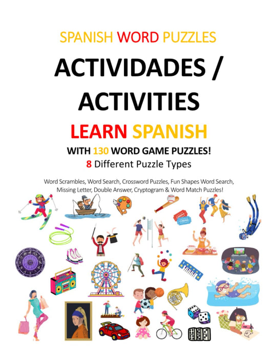 LEARN SPANISH with WORD PUZZLES: ACTIVIDADES / ACTIVITIES: Crossword Puzzles, Word Scramble Puzzles, Word Search Puzzles, Cryptograms, Fun Shapes ... Word Match Puzzles & Double Answer Puzzles!